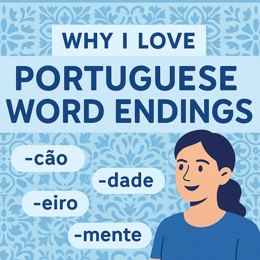 Why I Love Portuguese Word Endings