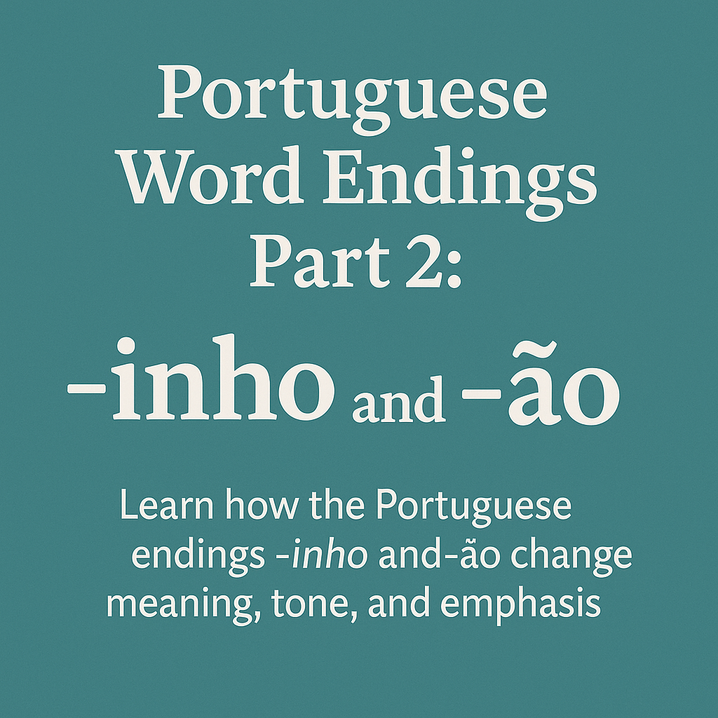 Portuguese Word Endings Part 2: -inho and -ão