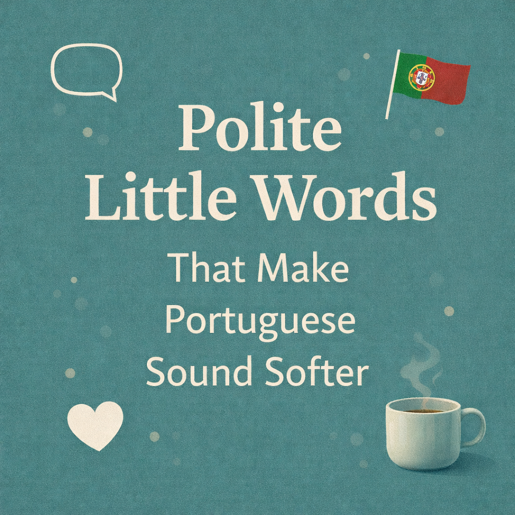 Polite Little Words That Make Portuguese Sound Softer