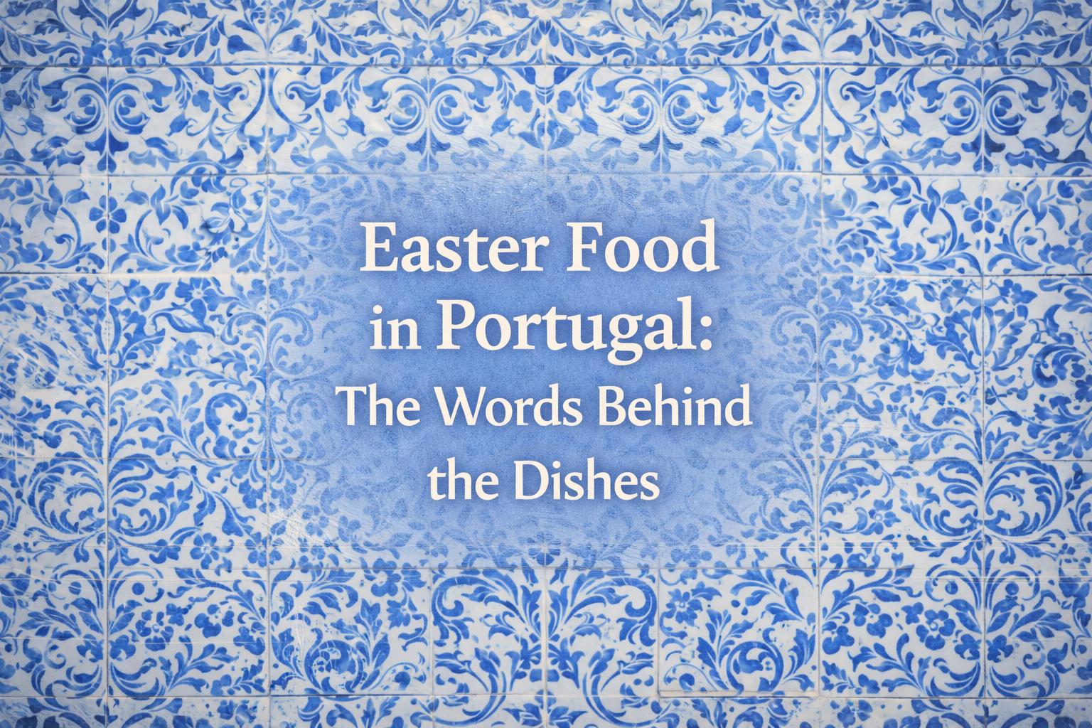 Easter Food in Portugal: The Words Behind the Dishes