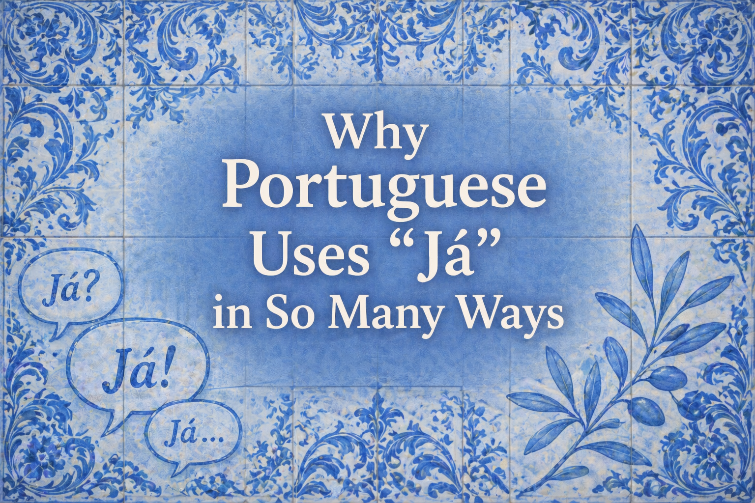 Why Portuguese Uses “Já” in So Many Ways