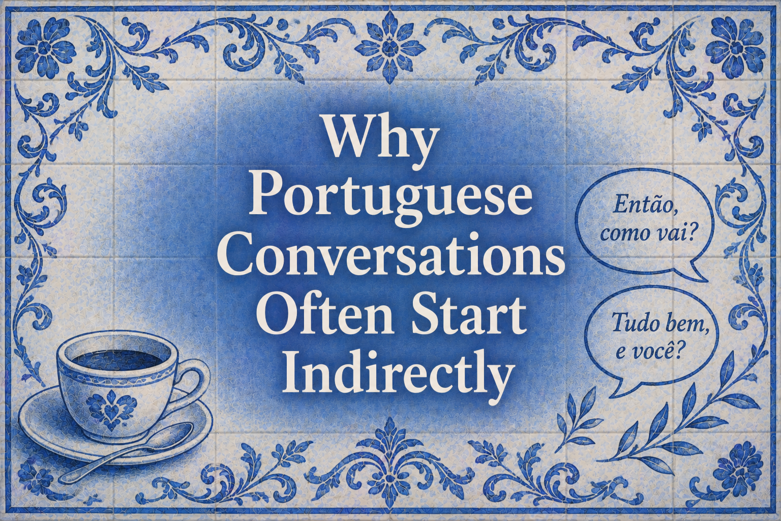 Why Portuguese Conversations Often Start Indirectly